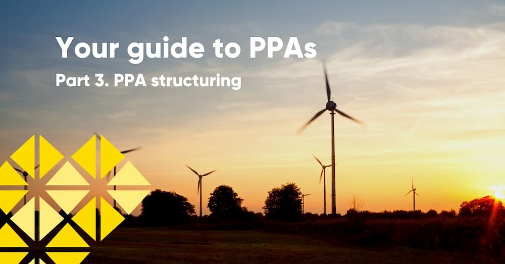 Your guide to PPAs – Part 3: PPA structuring