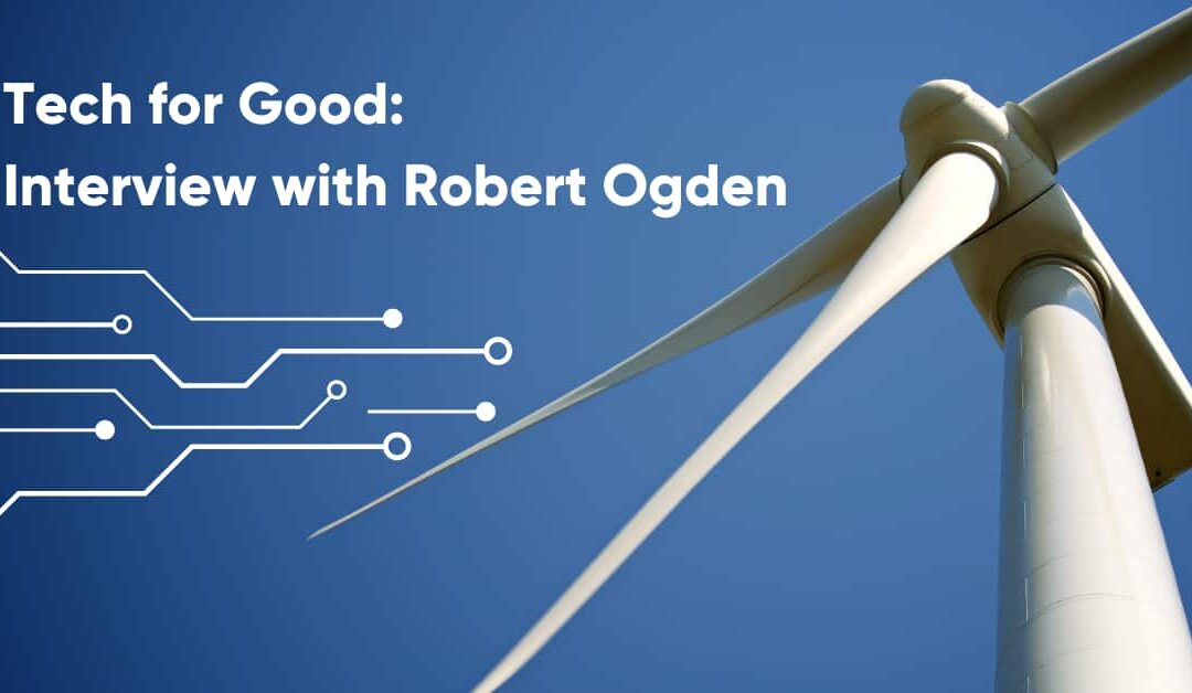 Tech For Good: Interview with Robert Ogden